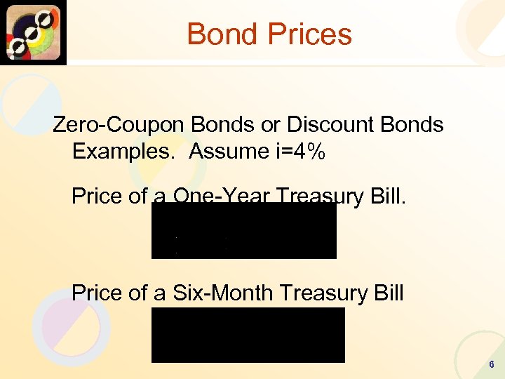 Bond Prices Zero-Coupon Bonds or Discount Bonds Examples. Assume i=4% Price of a One-Year