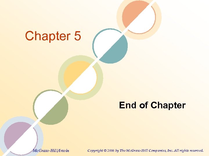 Chapter 5 End of Chapter Mc. Graw-Hill/Irwin Copyright © 2006 by The Mc. Graw-Hill