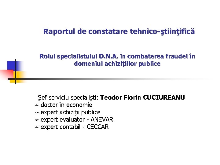 Raportul de constatare tehnico-ştiinţifică Rolul specialistului D. N. A. în combaterea fraudei în domeniul