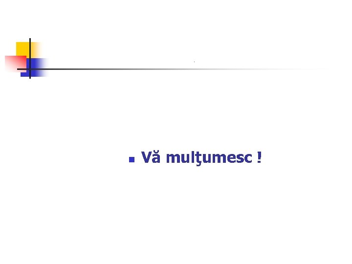 . n Vă mulţumesc ! 