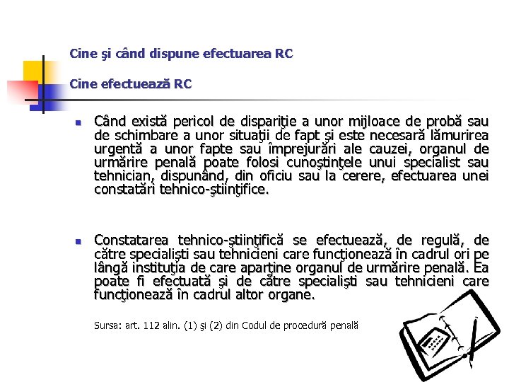 Cine şi când dispune efectuarea RC Cine efectuează RC n n Când există pericol