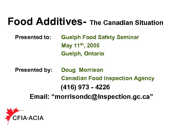 Food Additives- The Canadian Situation Presented to: Guelph Food Safety Seminar May 11 th,