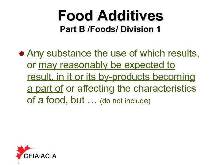 Food Additives Part B /Foods/ Division 1 l Any substance the use of which