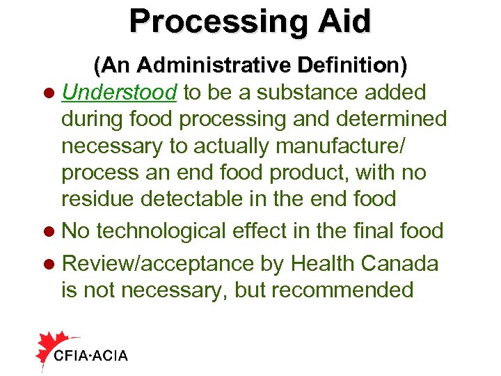 Processing Aid (An Administrative Definition) l Understood to be a substance added during food