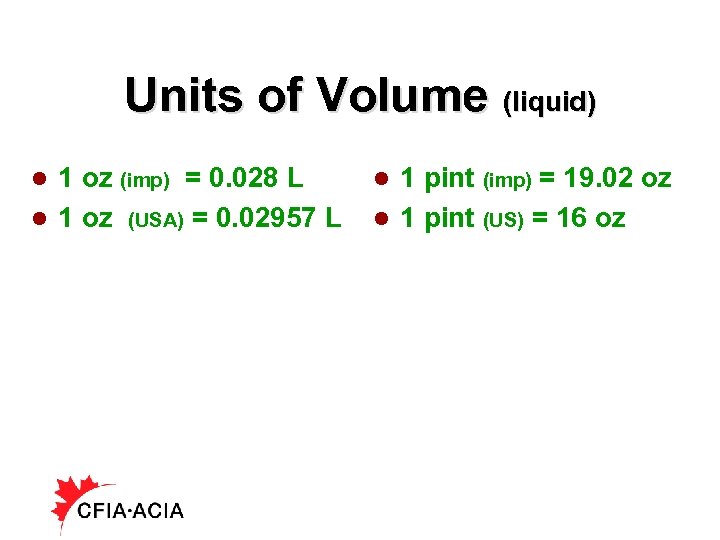 Units of Volume (liquid) 1 oz (imp) = 0. 028 L l 1 oz