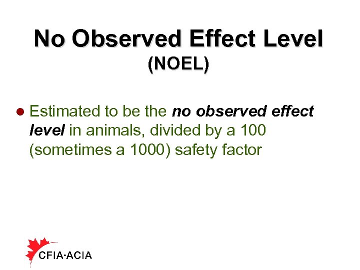 No Observed Effect Level (NOEL) l Estimated to be the no observed effect level