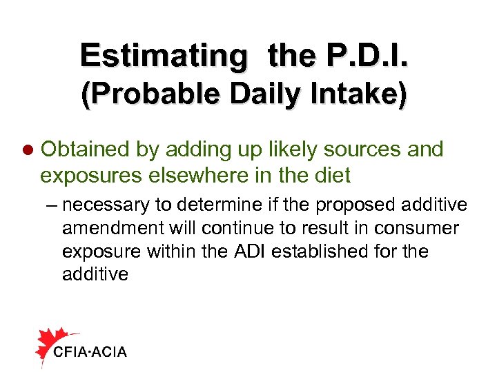 Estimating the P. D. I. (Probable Daily Intake) l Obtained by adding up likely