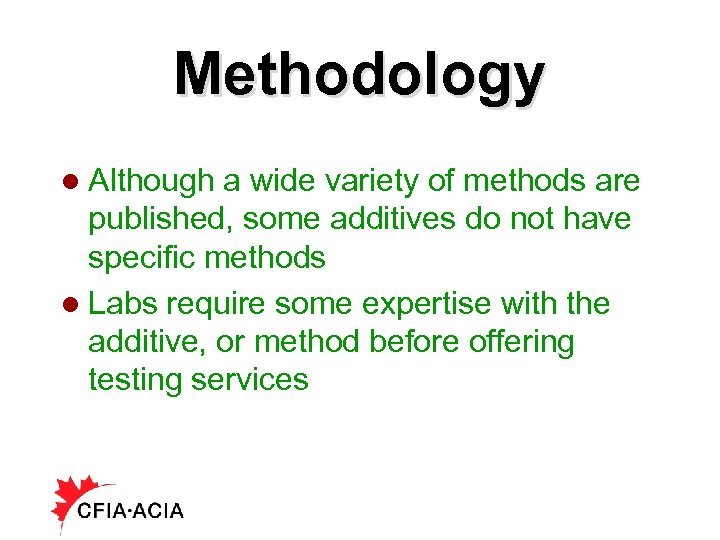 Methodology l Although a wide variety of methods are published, some additives do not
