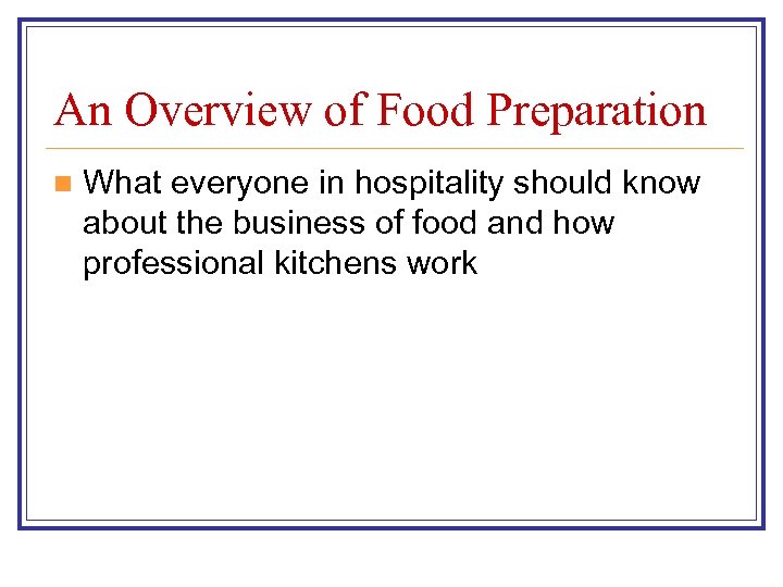 An Overview of Food Preparation n What everyone in hospitality should know about the