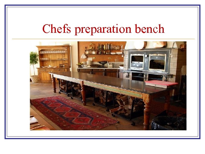 Chefs preparation bench 