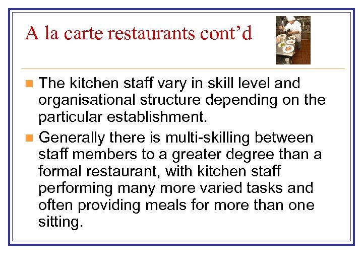 A la carte restaurants cont’d The kitchen staff vary in skill level and organisational