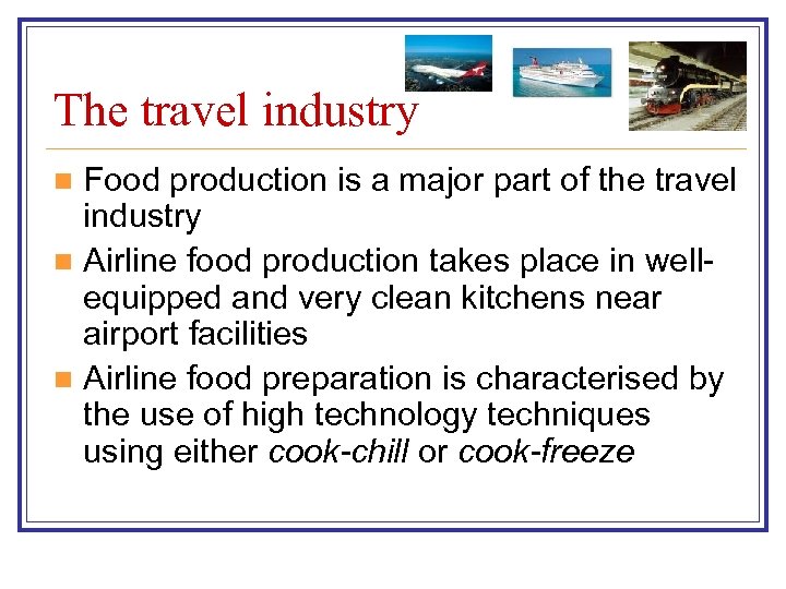 The travel industry Food production is a major part of the travel industry n