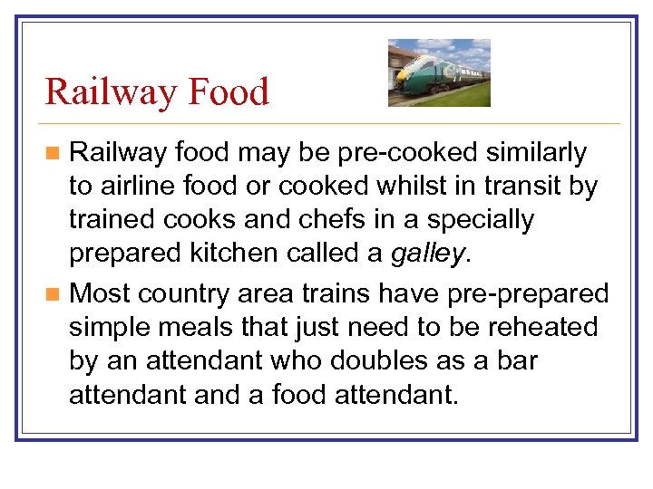 Railway Food Railway food may be pre-cooked similarly to airline food or cooked whilst