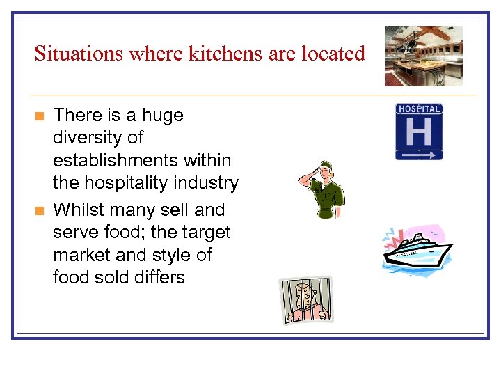 Situations where kitchens are located n n There is a huge diversity of establishments
