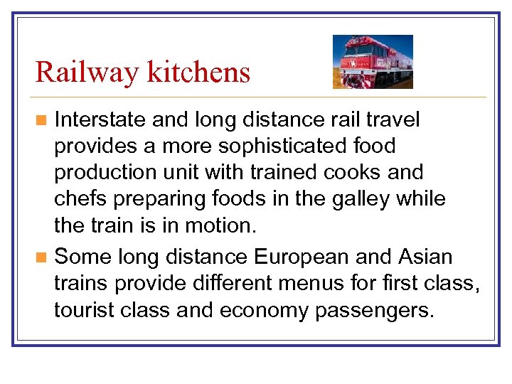 Railway kitchens Interstate and long distance rail travel provides a more sophisticated food production