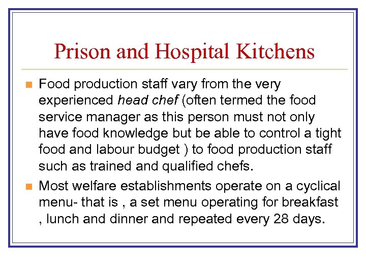 Prison and Hospital Kitchens n n Food production staff vary from the very experienced