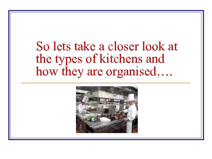 So lets take a closer look at the types of kitchens and how they