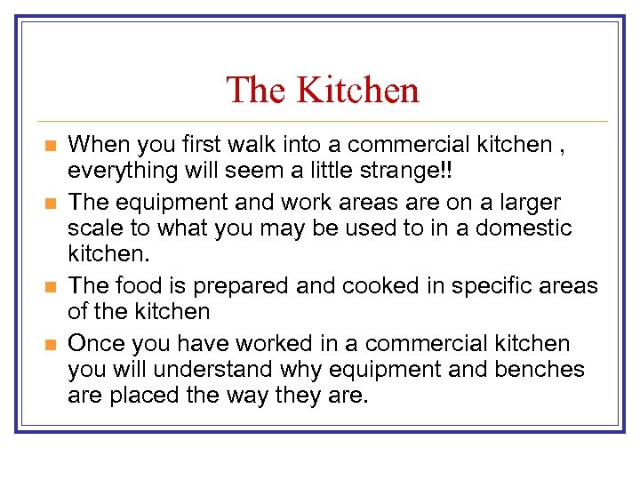 The Kitchen n n When you first walk into a commercial kitchen , everything