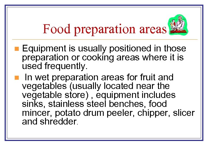 Food preparation areas Equipment is usually positioned in those preparation or cooking areas where