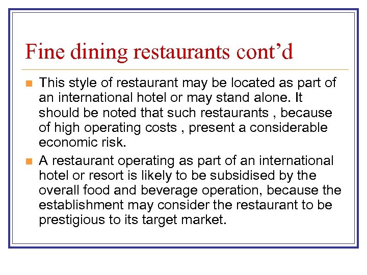 Fine dining restaurants cont’d n n This style of restaurant may be located as