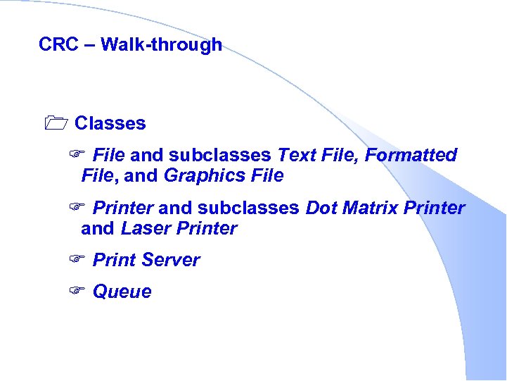 CRC – Walk-through 1 Classes F File and subclasses Text File, Formatted File, and