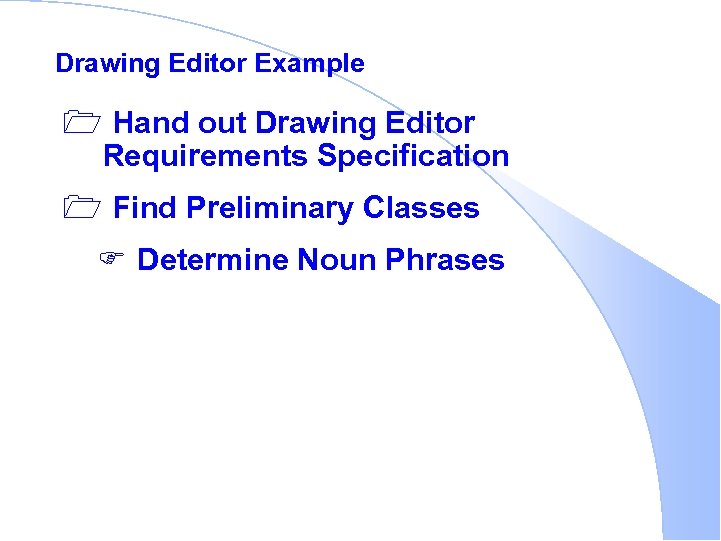 Drawing Editor Example 1 Hand out Drawing Editor Requirements Specification 1 Find Preliminary Classes