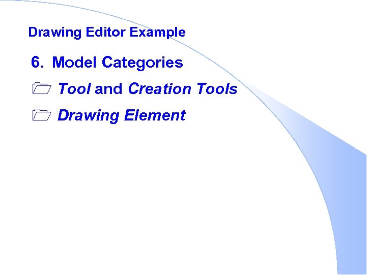 Drawing Editor Example 6. Model Categories 1 Tool and Creation Tools 1 Drawing Element