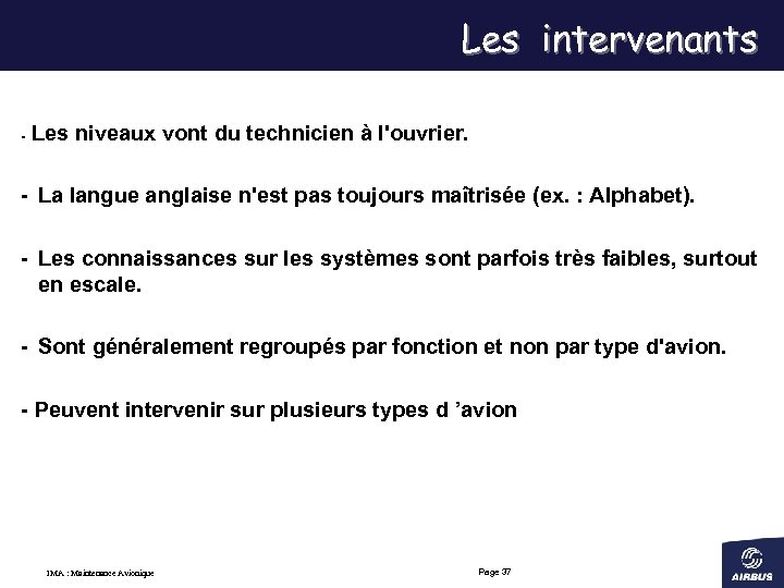 Les intervenants - Les niveaux vont du technicien à l'ouvrier. - La langue anglaise