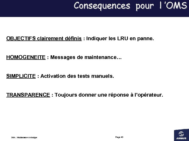 Consequences pour l ’OMS OBJECTIFS clairement définis : Indiquer les LRU en panne. HOMOGENEITE
