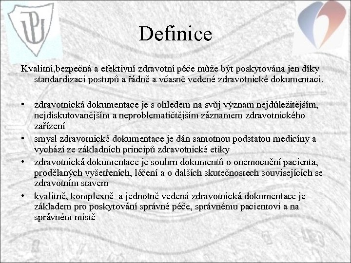 Definice Kvalitní, bezpečná a efektivní zdravotní péče může být poskytována jen díky standardizaci postupů
