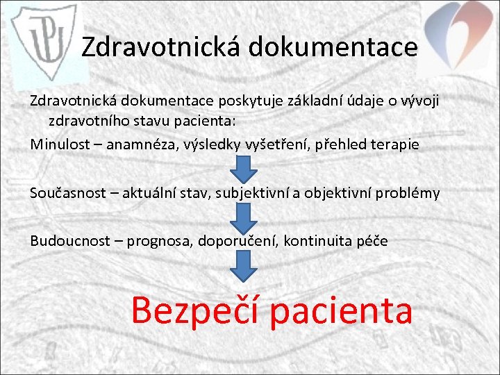 Zdravotnická dokumentace poskytuje základní údaje o vývoji zdravotního stavu pacienta: Minulost – anamnéza, výsledky