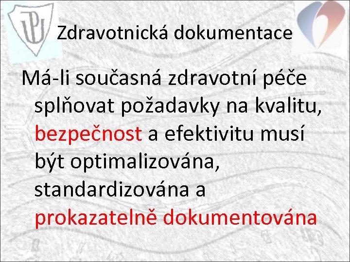 Zdravotnická dokumentace Má-li současná zdravotní péče splňovat požadavky na kvalitu, bezpečnost a efektivitu musí