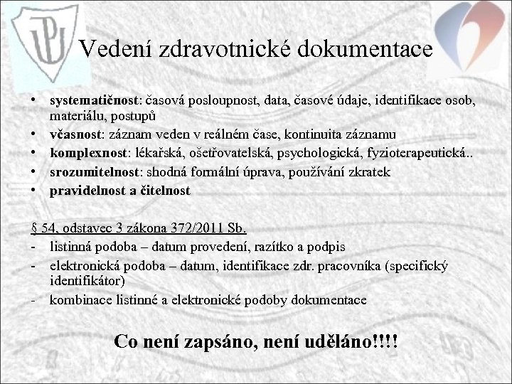 Vedení zdravotnické dokumentace • systematičnost: časová posloupnost, data, časové údaje, identifikace osob, materiálu, postupů