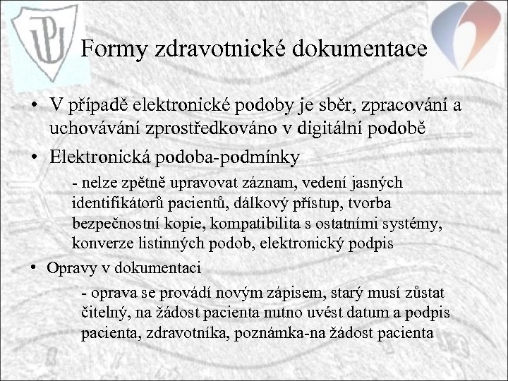 Formy zdravotnické dokumentace • V případě elektronické podoby je sběr, zpracování a uchovávání zprostředkováno