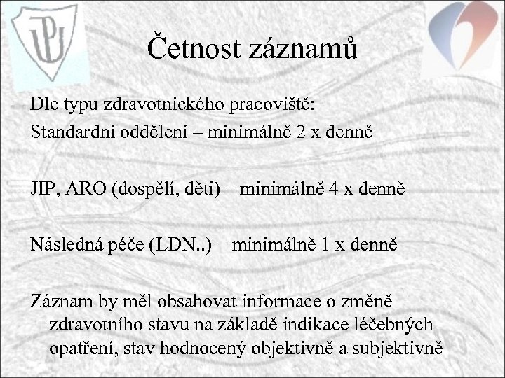 Četnost záznamů Dle typu zdravotnického pracoviště: Standardní oddělení – minimálně 2 x denně JIP,