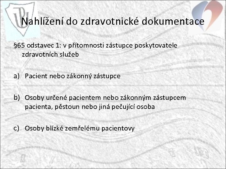 Nahlížení do zdravotnické dokumentace § 65 odstavec 1: v přítomnosti zástupce poskytovatele zdravotních služeb