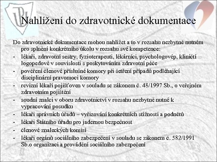 Nahlížení do zdravotnické dokumentace Do zdravotnické dokumentace mohou nahlížet a to v rozsahu nezbytně