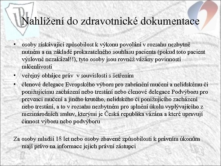 Nahlížení do zdravotnické dokumentace • osoby získávající způsobilost k výkonu povolání v rozsahu nezbytně
