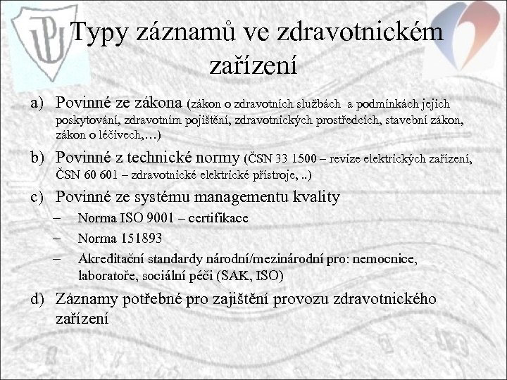  Typy záznamů ve zdravotnickém zařízení a) Povinné ze zákona (zákon o zdravotních službách