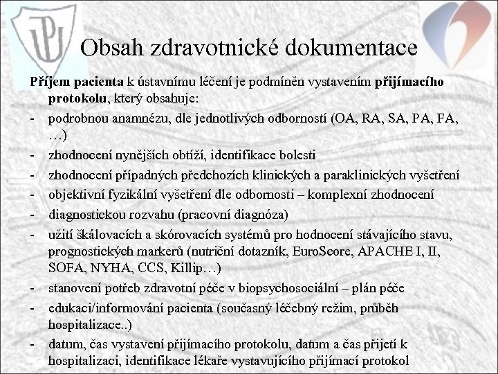 Obsah zdravotnické dokumentace Příjem pacienta k ústavnímu léčení je podmíněn vystavením přijímacího protokolu, který