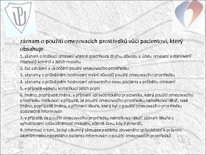 - záznam o použití omezovacích prostředků vůči pacientovi, který obsahuje 1. záznam o indikaci