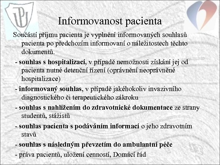 Informovanost pacienta Součástí příjmu pacienta je vyplnění informovaných souhlasů pacienta po předchozím informovaní o