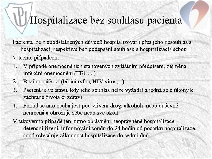 Hospitalizace bez souhlasu pacienta Pacienta lze z opodstatněných důvodů hospitalizovat i přes jeho nesouhlas