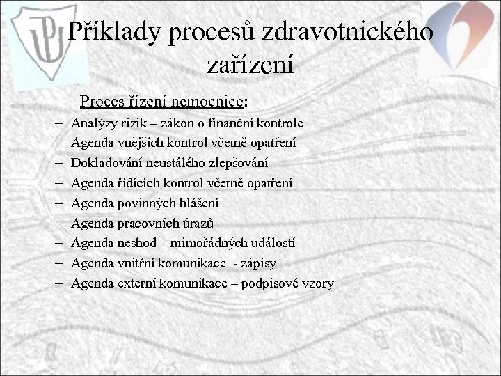 Příklady procesů zdravotnického zařízení Proces řízení nemocnice: – – – – – Analýzy rizik