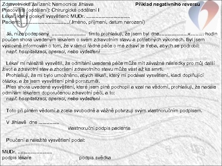 Zdravotnické zařízení: Nemocnice Jihlava Příklad negativního reversu Pracoviště (oddělení): Chirurgické oddělení I Lékař, který