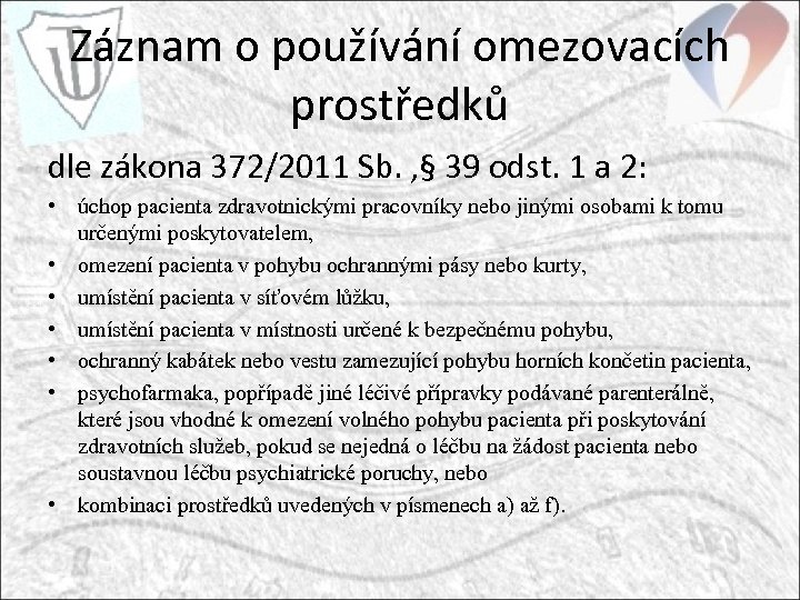 Záznam o používání omezovacích prostředků dle zákona 372/2011 Sb. , § 39 odst. 1