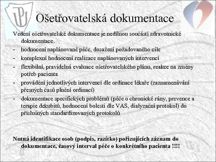 Ošetřovatelská dokumentace Vedení ošetřovatelské dokumentace je nedílnou součástí zdravotnické dokumentace. - hodnocení naplánované péče,