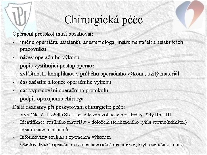 Chirurgická péče Operační protokol musí obsahovat: - jméno operatéra, asistentů, anesteziologa, instrumentářek a asistujících
