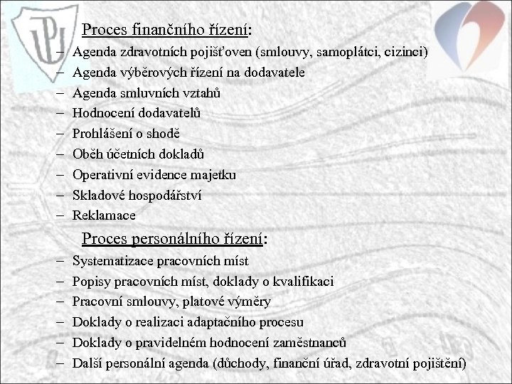 Proces finančního řízení: – – – – – Agenda zdravotních pojišťoven (smlouvy, samoplátci, cizinci)