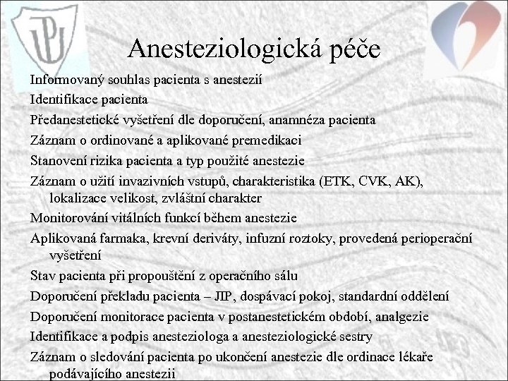Anesteziologická péče Informovaný souhlas pacienta s anestezií Identifikace pacienta Předanestetické vyšetření dle doporučení, anamnéza
